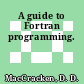 A guide to Fortran programming.