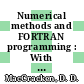 Numerical methods and FORTRAN programming : With applications in engineering and science.
