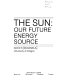 The Sun, our future energy source /