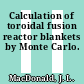 Calculation of toroidal fusion reactor blankets by Monte Carlo.