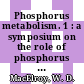 Phosphorus metabolism. 1 : a symposium on the role of phosphorus in the metabolism of plants and animals : Baltimore, MD, 18.06.1951-21.06.1951.