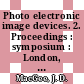 Photo electronic image devices. 2. Proceedings : symposium : London, 05.09.61-08.09.61 /