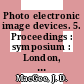 Photo electronic image devices. 5. Proceedings : symposium : London, 13.09.71-17.09.71 /