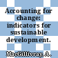 Accounting for change: indicators for sustainable development.