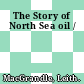The Story of North Sea oil /