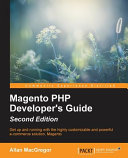 Magento PHP Developer's guide : get up and running with the highly customizable and powerful e-commerce solution, Magento [E-Book] /