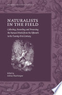 Naturalists in the field : collecting, recording and preserving the natural world from the fifteenth to the twenty-first century [E-Book] /