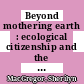 Beyond mothering earth : ecological citizenship and the politics of care [E-Book] /