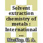 Solvent extraction chemistry of metals : International conference on solvent extraction chemistry 1965: proceedings : ICSES 0003: proceedings : Harwell, 27.09.65-30.09.65.