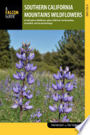 Southern California mountains wildflowers : a field guide to wildflowers above 5,000 feet : San Bernardino, San Gabriel, and San Jacinto ranges [E-Book] /
