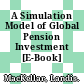 A Simulation Model of Global Pension Investment [E-Book] /