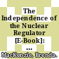 The Independence of the Nuclear Regulator [E-Book]: Notes from the Canadian Experience /