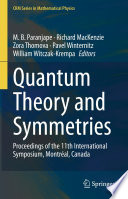 Quantum Theory and Symmetries [E-Book] : Proceedings of the 11th International Symposium, Montreal, Canada /