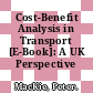 Cost-Benefit Analysis in Transport [E-Book]: A UK Perspective /