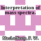 Interpretation of mass spectra.