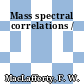 Mass spectral correlations /