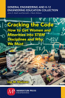 Cracking the code : how to get women and minorities into STEM disciplines and why we must [E-Book] /