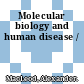 Molecular biology and human disease /