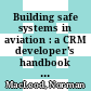Building safe systems in aviation : a CRM developer's handbook [E-Book] /