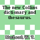 The new Collins dictionary and thesaurus.