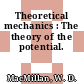 Theoretical mechanics : The theory of the potential.