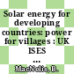 Solar energy for developing countries: power for villages : UK ISES : C 44: conference proceedings : Reading, 15.05.1986.