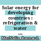 Solar energy for developing countries : refrigeration & water pumping : conference proceedings /