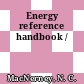 Energy reference handbook /