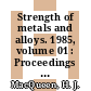 Strength of metals and alloys. 1985, volume 01 : Proceedings : Strength of metals and alloys: international conference. 0007 : ICSMA. 0007 : La resistance des metaux et des alliages: conference internationale. 0007 : Montreal, 12.08.1985-16.08.1985.