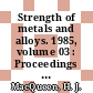 Strength of metals and alloys. 1985, volume 03 : Proceedings : Strength of metals and alloys: international conference. 0007 : ICSMA. 0007 : La resistance des metaux et des alliages. conference internationale. 0007 : Montreal, 12.08.1985-16.08.1985.