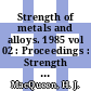 Strength of metals and alloys. 1985 vol 02 : Proceedings : Strength of metals and alloys: international conference. 0007 : ICSMA. 0007 : La resistance des metaux et des alliages: conference internationale. 0007 : Montreal, 12.08.1985-16.08.1985.