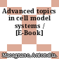 Advanced topics in cell model systems / [E-Book]