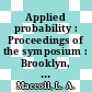Applied probability : Proceedings of the symposium : Brooklyn, NY, 14.04.55-15.04.55 /