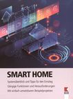 Smart Home : Systemüberblick und Tipps für den Einstieg : gängige Funktionen und Herausforderungen : mit einfach umsetzbaren Beispielprojekten /