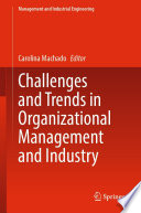 Challenges and Trends in Organizational Management and Industry [E-Book] /