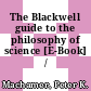The Blackwell guide to the philosophy of science [E-Book] /