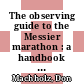 The observing guide to the Messier marathon : a handbook and atlas [E-Book] /