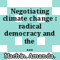 Negotiating climate change : radical democracy and the illusion of consensus [E-Book] /