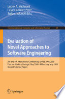 Evaluation of Novel Approaches to Software Engineering [E-Book] : 3rd and 4th International Conferences, ENASE 2008/2009, Funchal, Madeira, Portugal, May 4-7, 2008 / Milan, Italy, May 9-10, 2009. Revised Selected Papers /