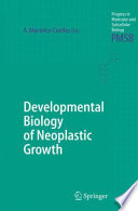 Developmental Biology of Neoplastic Growth [E-Book] /