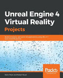 Unreal engine 4 virtual reality projects : build immersive, real-world VR applications using UE4, C++, and unreal blueprints [E-Book] /