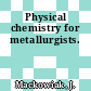 Physical chemistry for metallurgists.