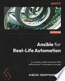 Ansible for real-life automation : a complete ansible handbook filled with practical it automation use cases [E-Book] /