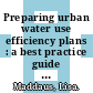Preparing urban water use efficiency plans  : a best practice guide [E-Book] /