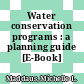 Water conservation programs : a planning guide [E-Book] /