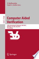 Computer Aided Verification [E-Book]: 24th International Conference, CAV 2012, Berkeley, CA, USA, July 7-13, 2012 Proceedings /
