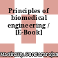 Principles of biomedical engineering / [E-Book]