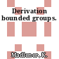 Derivation bounded groups.