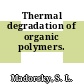 Thermal degradation of organic polymers.