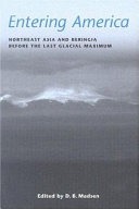 Entering America : northeast Asia and Beringia before the last glacial maximum [E-Book] /